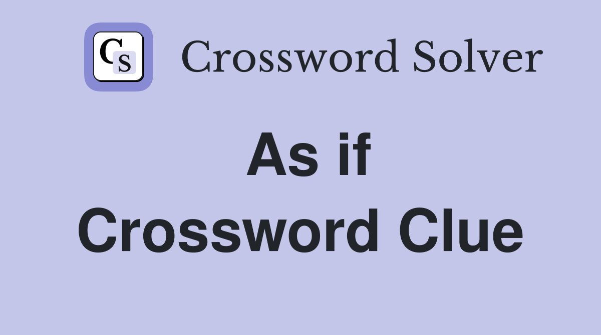 As if. Crossword Clue Answers Crossword Solver